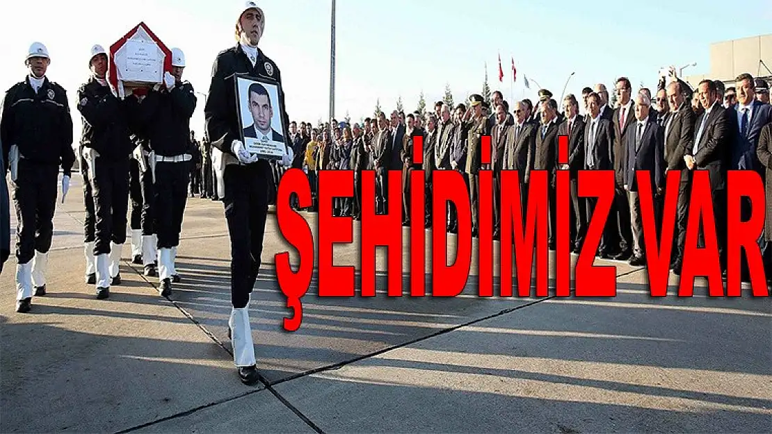 ŞEHİDİMİZ VAR...