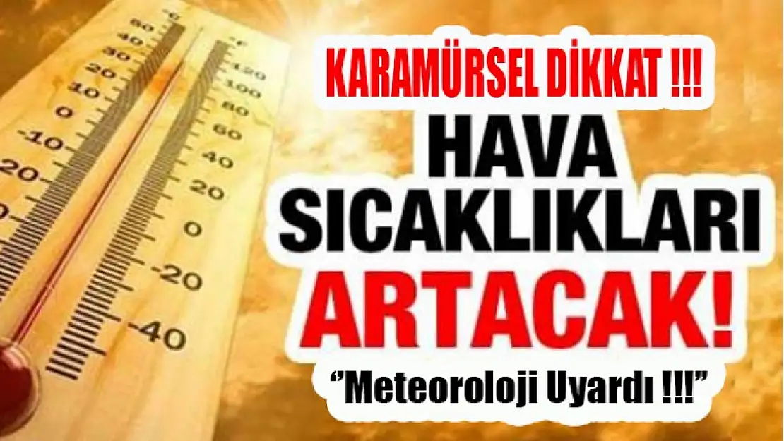 Dikkat ! Meteoroloji Sıcaklar Konusunda Uyardı