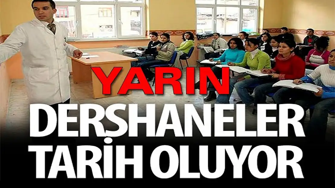 Dershaneler yarın 'tarih' oluyor