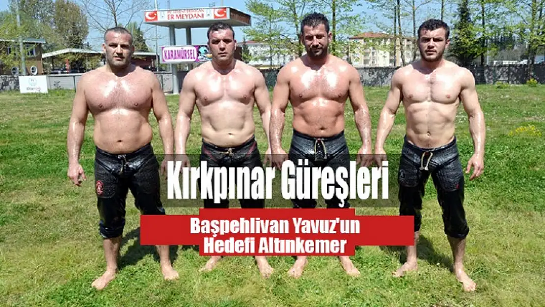 Başpehlivan Yavuz'un Hedefi Altınkemer