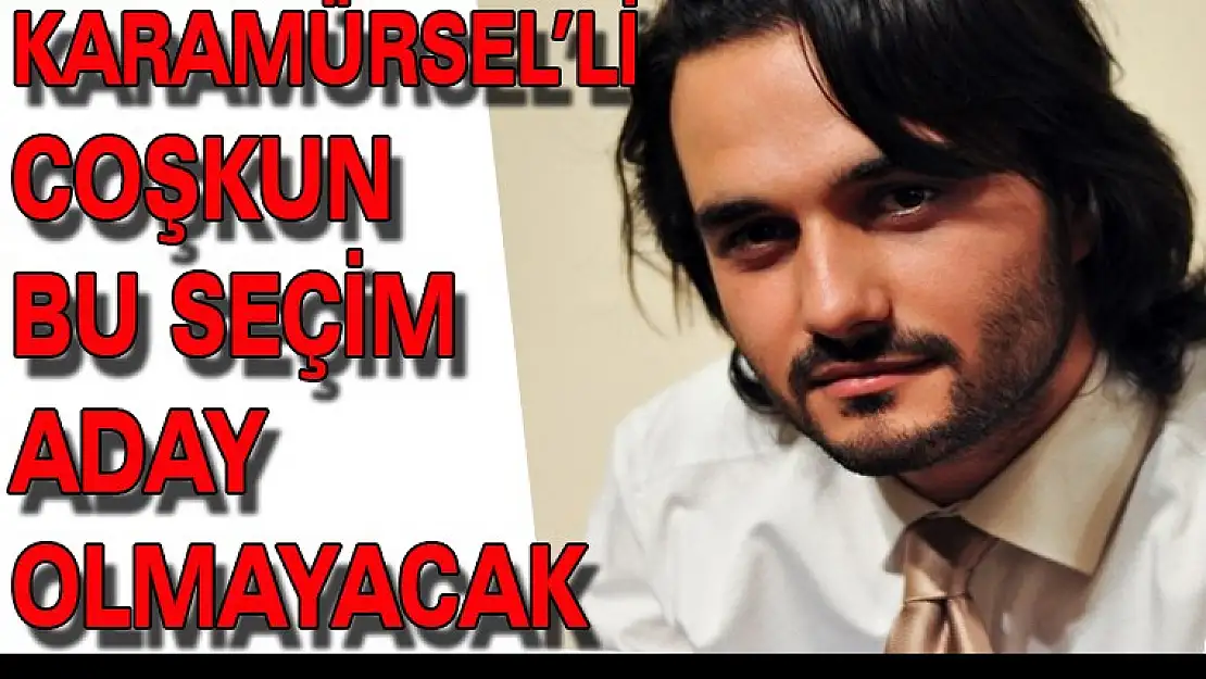 Yahya Coşkun Aday Olmayacak