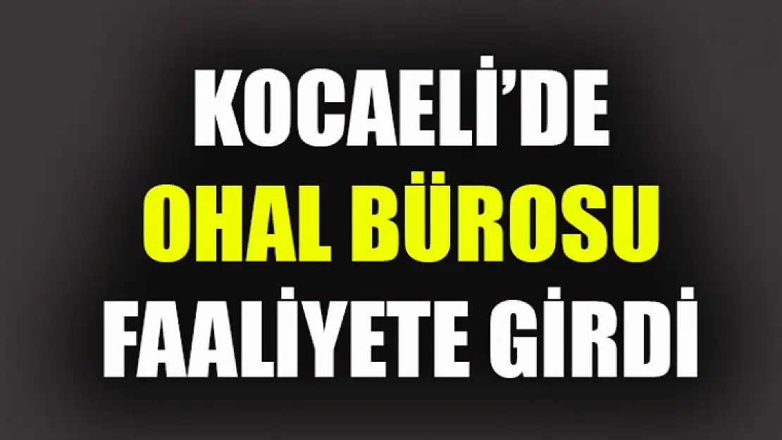 Kocaeli'de OHAL Bürosu Faaliyete Girdi