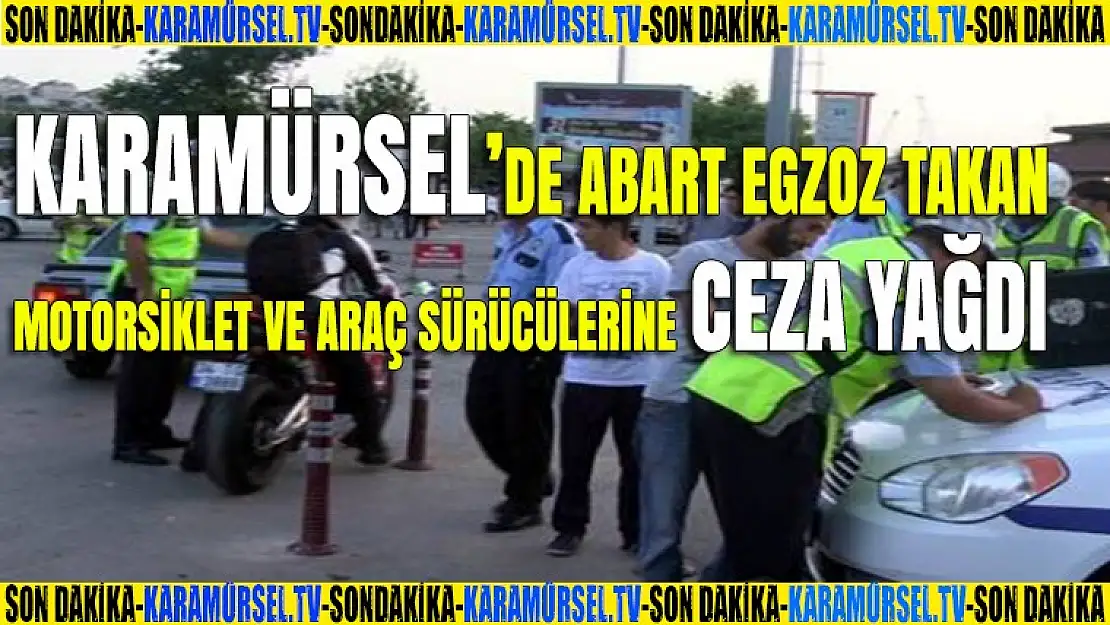 Karamürsel'de abart egzozlu araçlara ceza yağdı