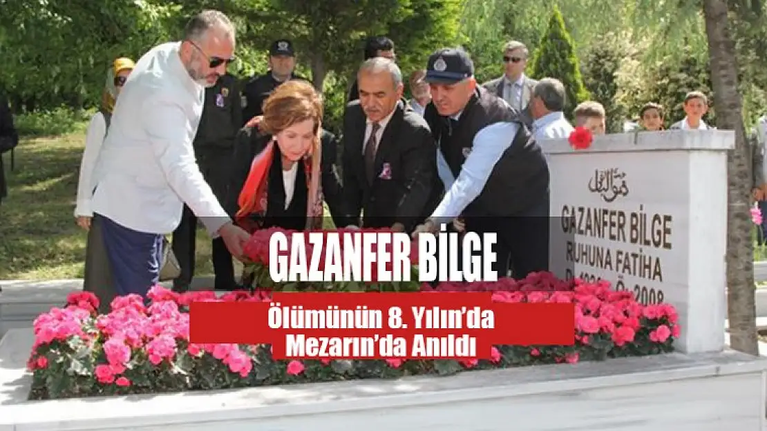 Gazanfer Bilge Ölümünün 8. Yılında Anıldı