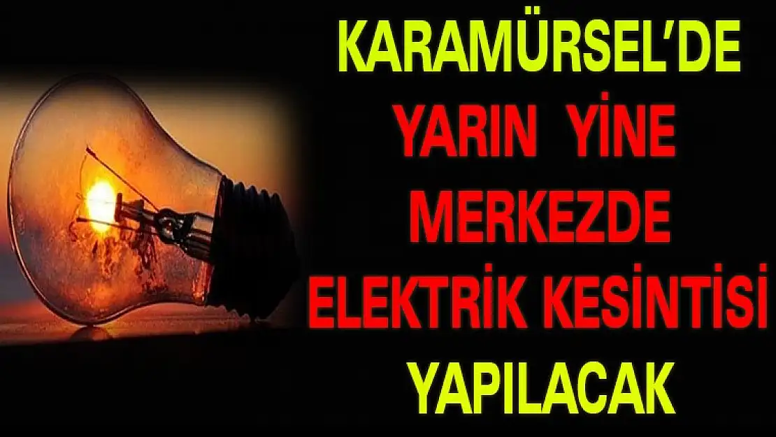 Karamürsel'de yarın yine elektrik kesintisi var.