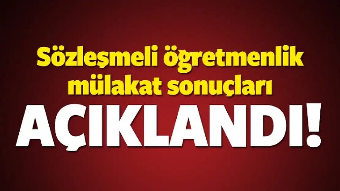 Sözleşmeli öğretmenlik mülakat sonuçları açıklandı