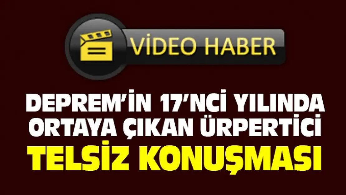 Depremin 17'nci Yılında O Geceki Telsiz Konuşmaları Ortaya Çıktı