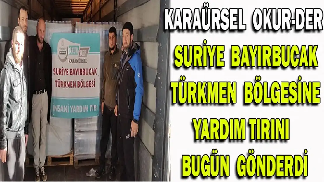 Karamürsel OKUR-DER Suriye Bayırbucak Türkmen bölgesine yardımtırı gönderdi