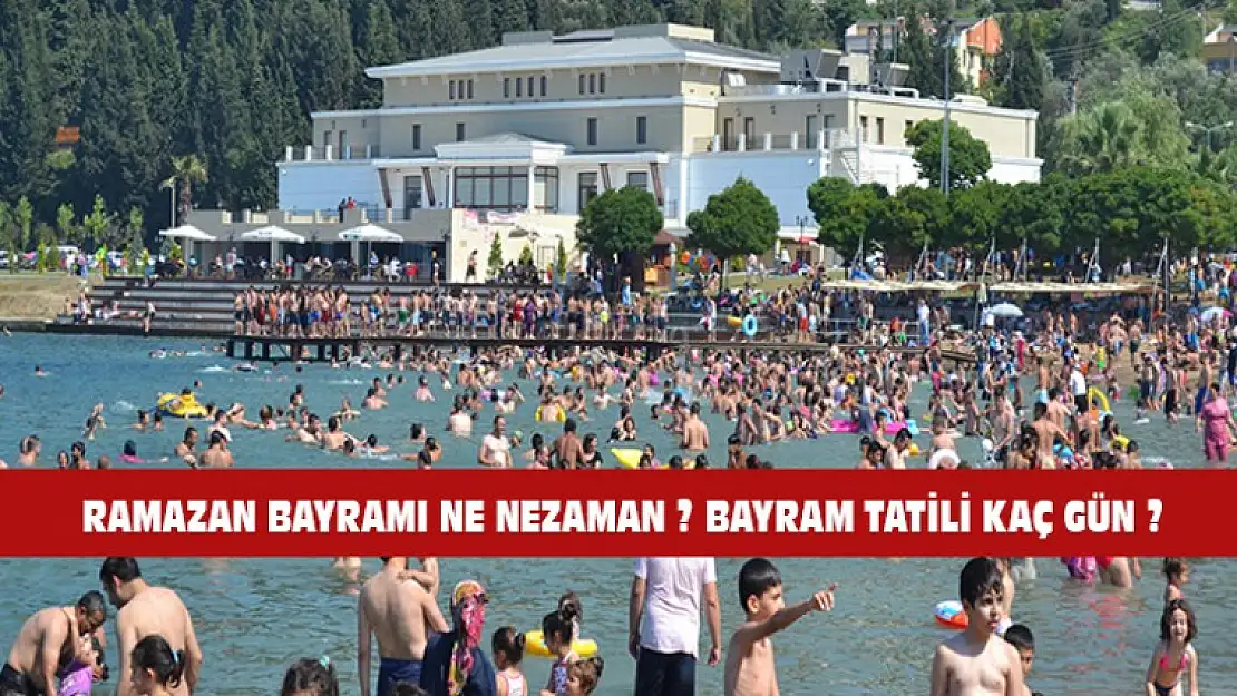 Ramazan Bayramı Ne zaman ? Bayram Tatili Kaç Gün Olacak ?