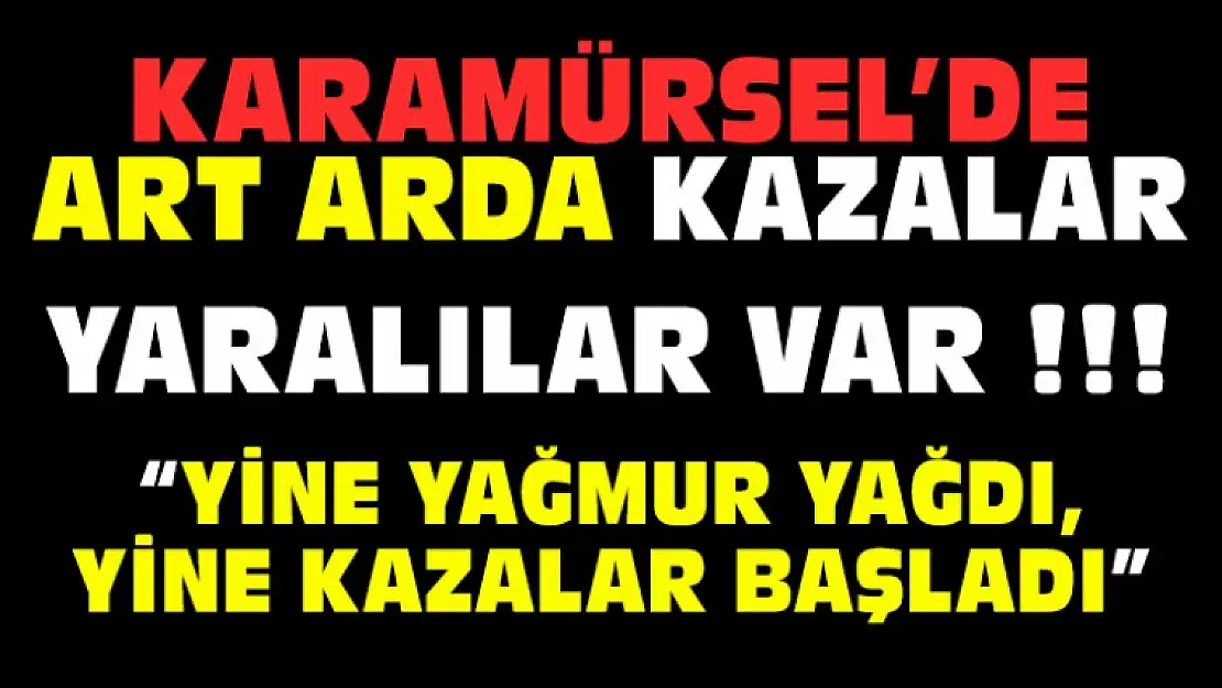 Karamürsel'de Art Arda Kazalar !