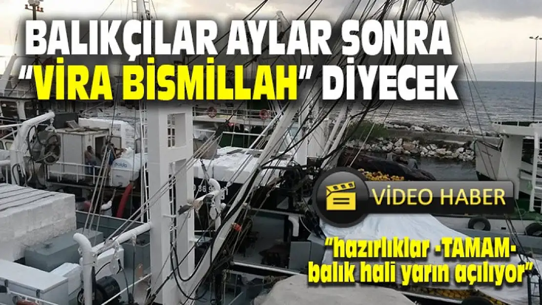 Balıkçılar Aylar Sonra Bugün Vira Bismillah Diyecek