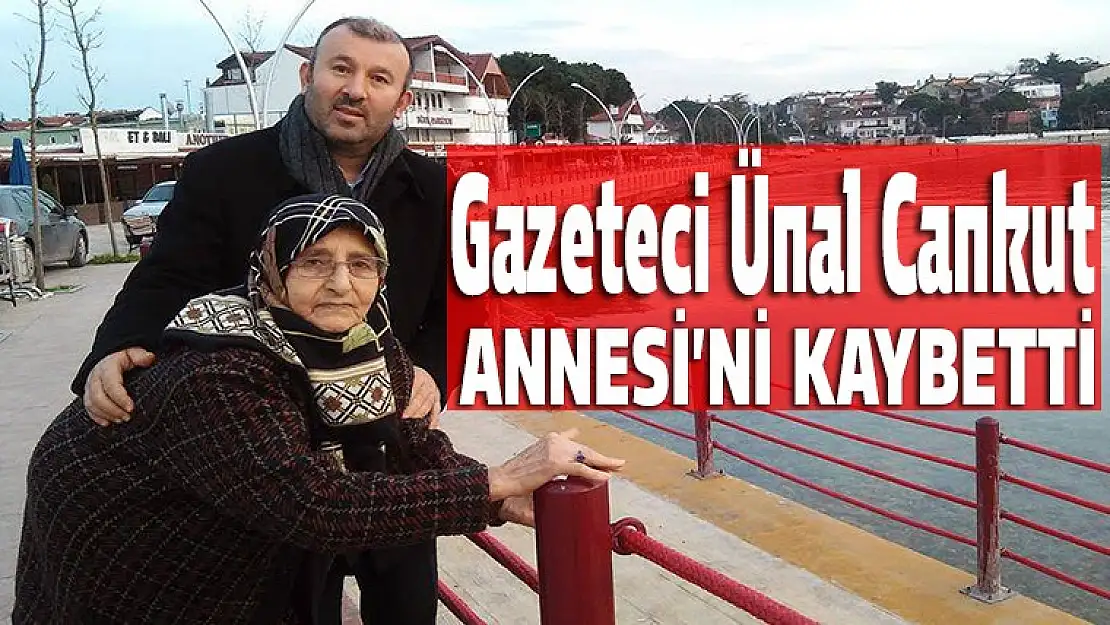 Gazeteci Ünal Cankut'un annesi vefat etti