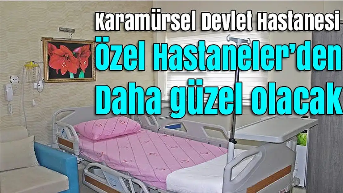 Karamürsel Devlet Hastanesi Özel Hastanelerden Daha Güzel olacak