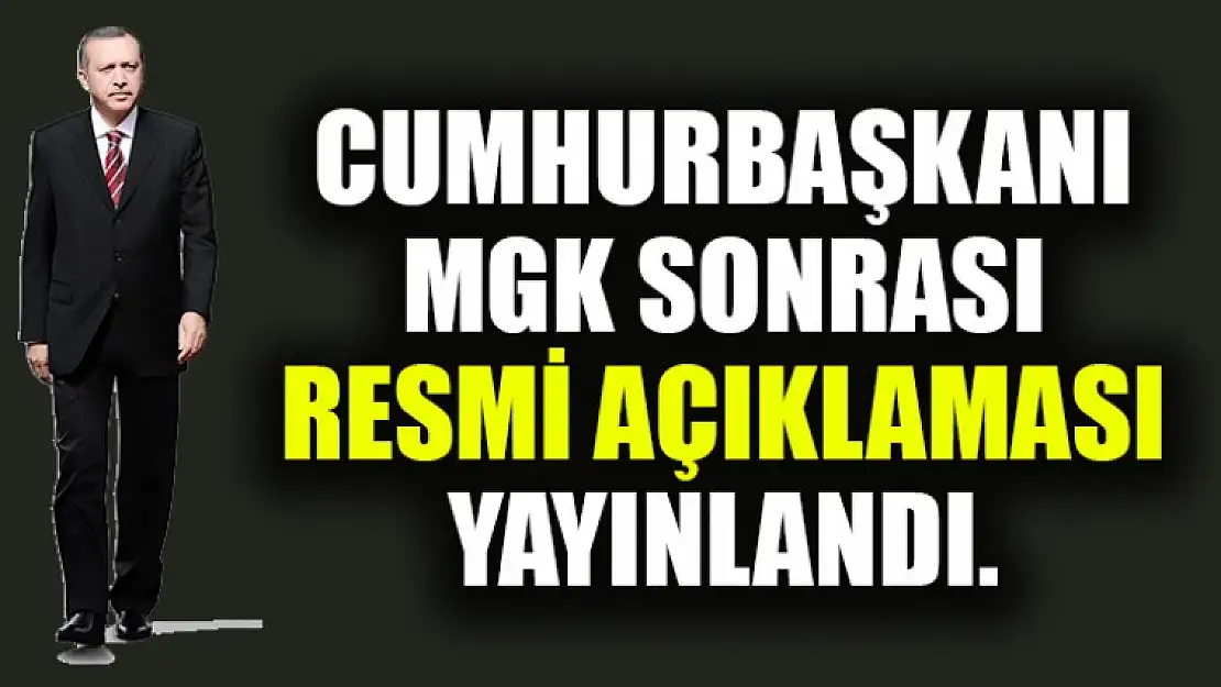 Cumhurbaşkanı MGK Sonrası Resmi Açıklaması