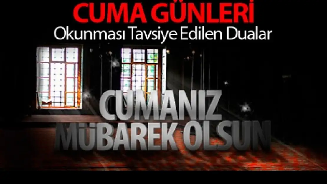 Cuma günü okunması tavsiye edilen dua ve esmalar