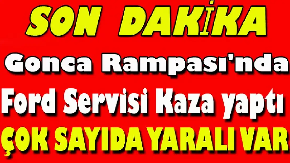 Gonca Rampası'nda Fort işçilerini taşıyan servis kaza yaptı çok sayıda yaralı var.