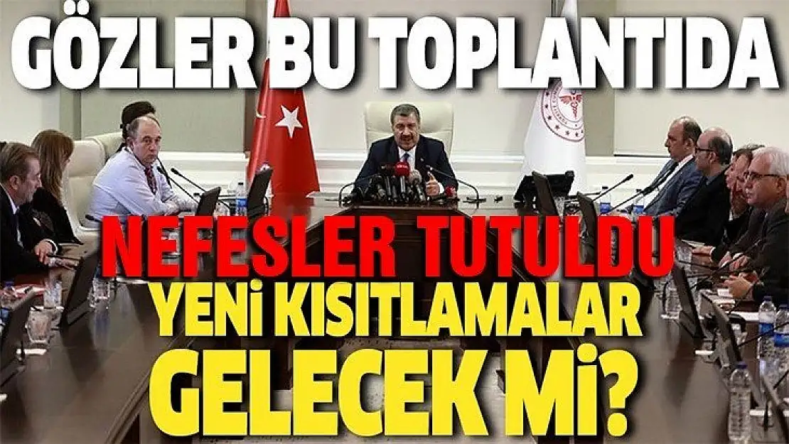 Gözler bu toplantıda! Bilim Kurulu toplantısından yeni tedbirler çıkacak mı?