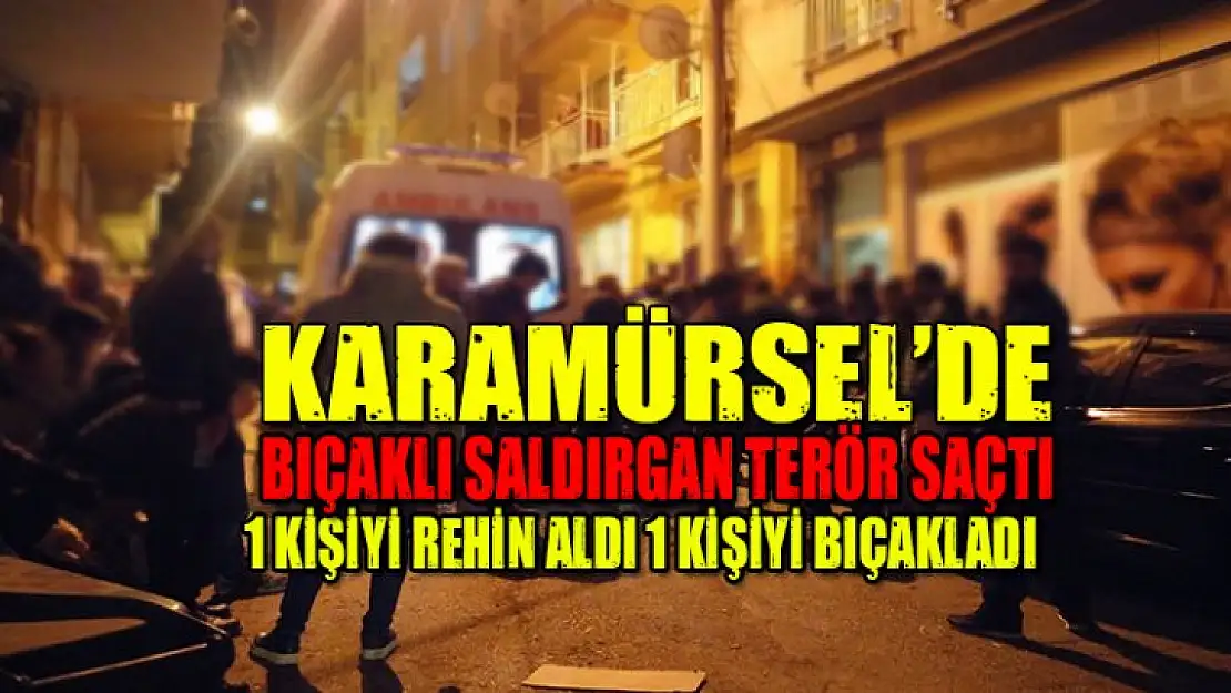 KARAMÜRSEL'DE BIÇAKLI SALDIRGAN DEHŞET SAÇTI