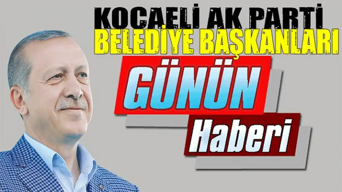 Kocaeli Ak Parti'de büyük değişim!