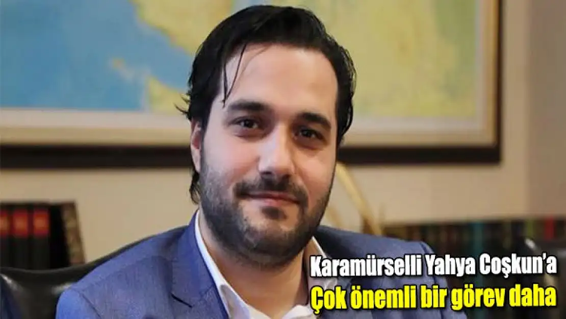 Karamürselli Yahya Coşkun'a önemli görev daha