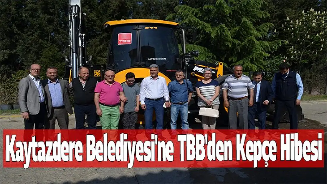 Kaytazdere Belediyesi'ne TBB'den Kepçe Hibesi