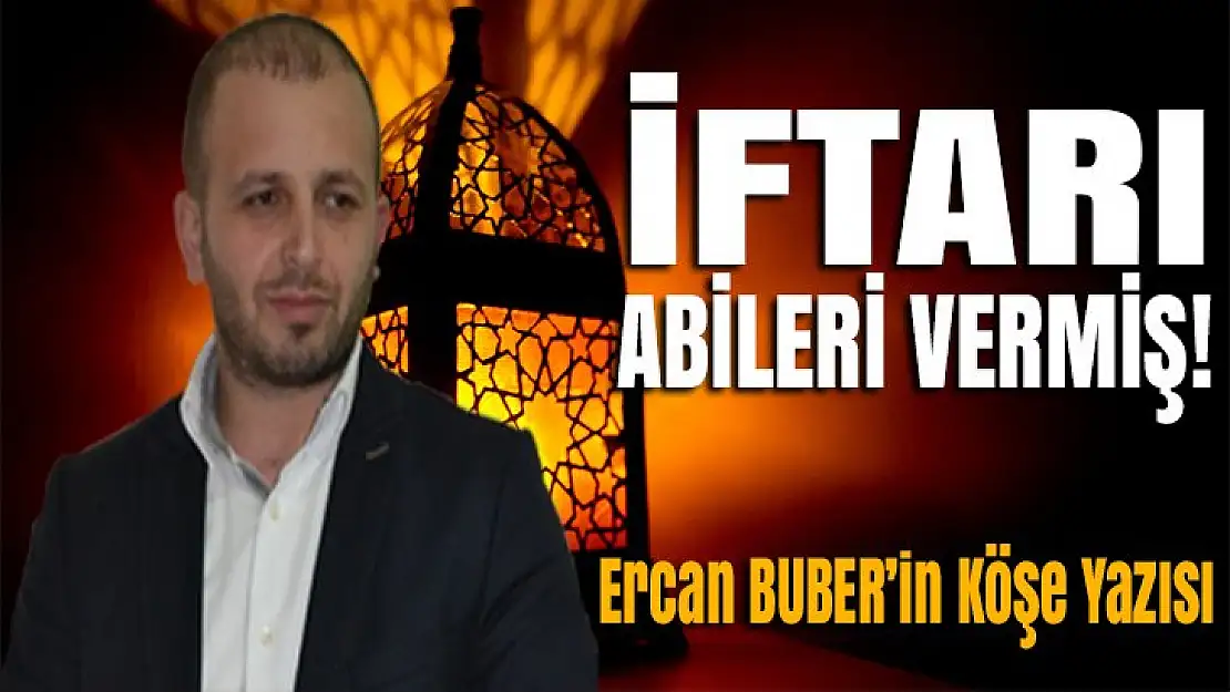 İFTARI ABİLERİ VERMİŞ!