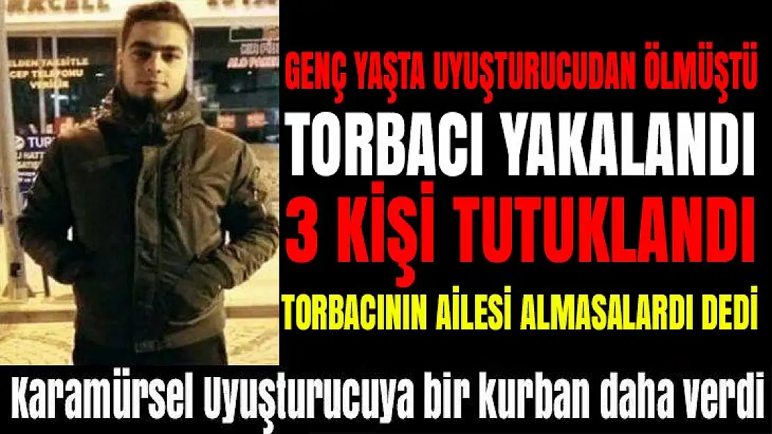 GENÇ YAŞTA UYUŞTURUCUDAN ÖLMÜŞTÜ! 3 TUTUKLAMA