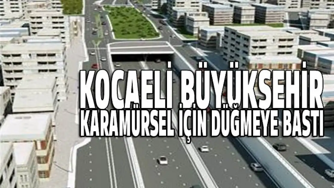 Karamürsel'e Tünel Geçişli Kavşak Geliyor