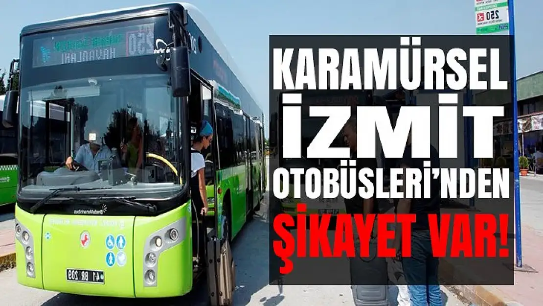 Karamürsel ile İzmit arası çalışan otobüslerden şikayet var!