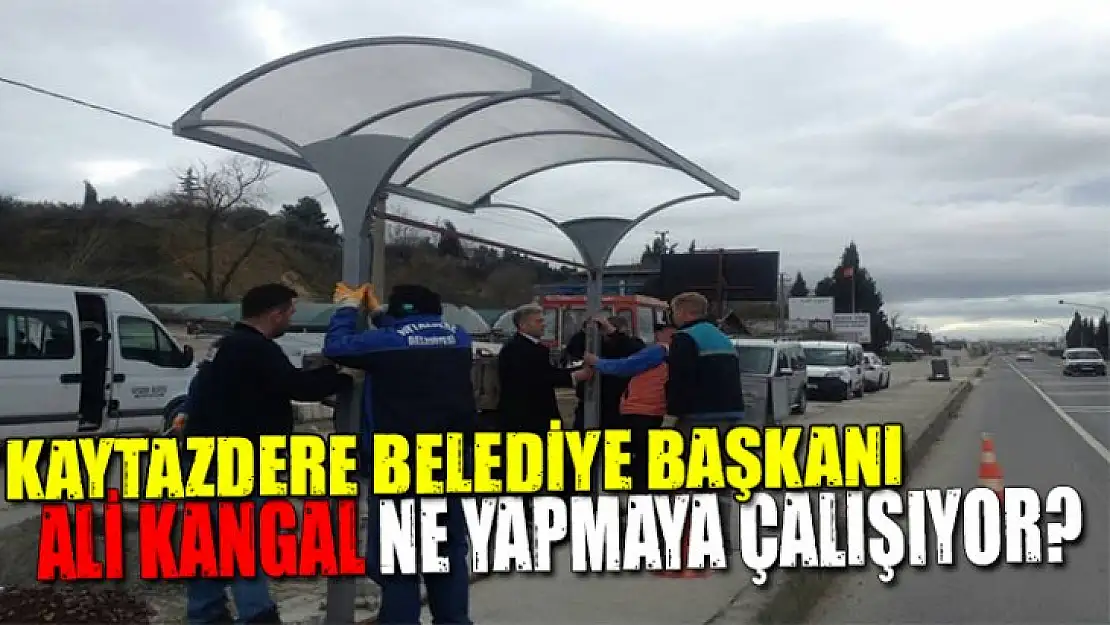 Kaytazdere belediye başkanı Ali Kangal ne yapmaya çalışıyor