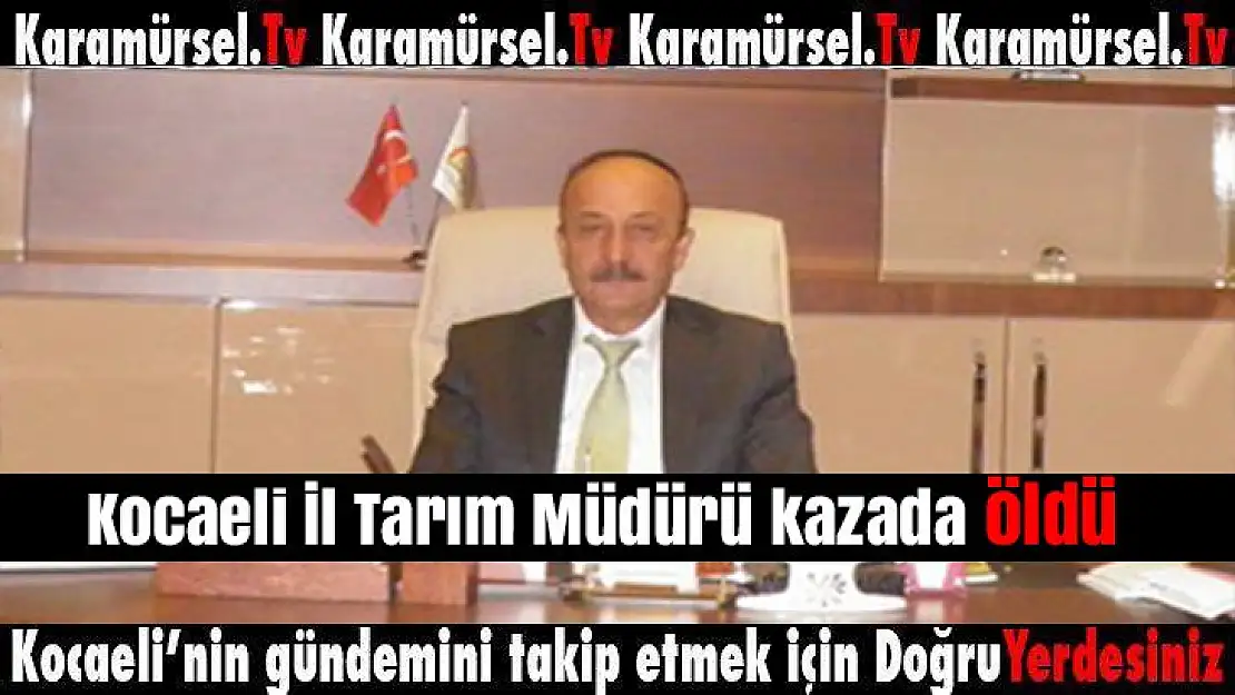 Kocaeli İl Tarım Müdürü kazada öldü