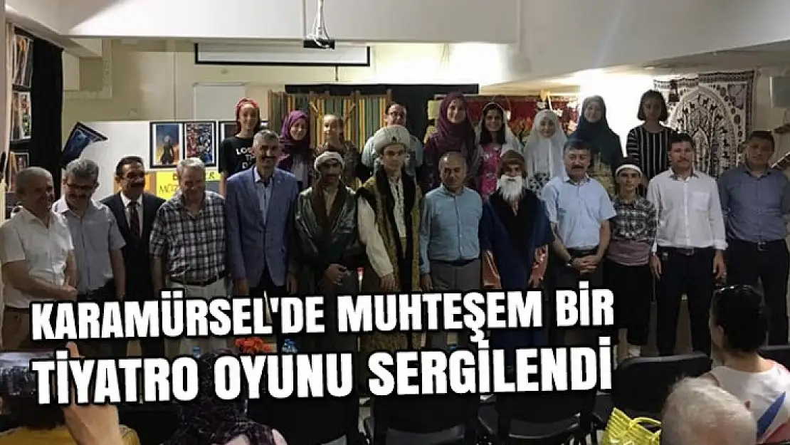 KARAMÜRSEL'DE MUHTEŞEM BİR TİYATRO OYUNU SERGİLENDİ