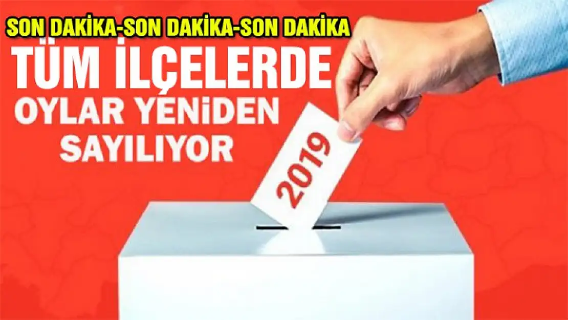 Tüm ilçelerde geçersiz sayılan oylar yeniden sayılacak