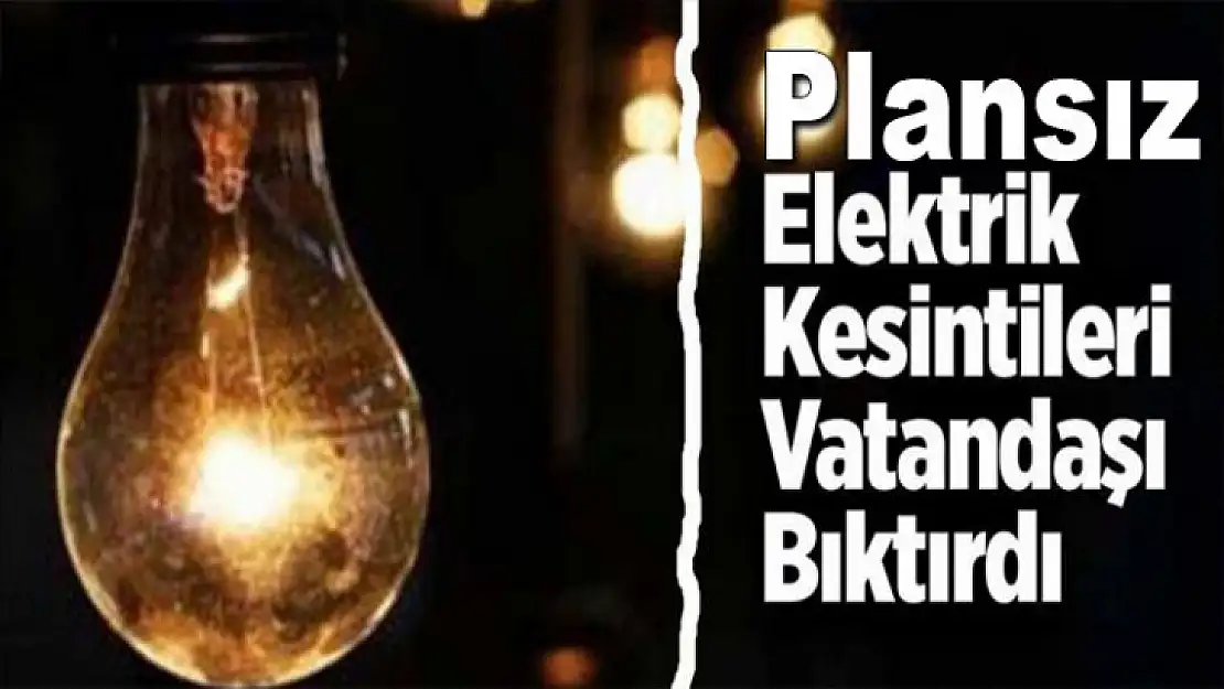 Plansız Elektrik Kesintileri Vatandaşı Canından Bezdirdi