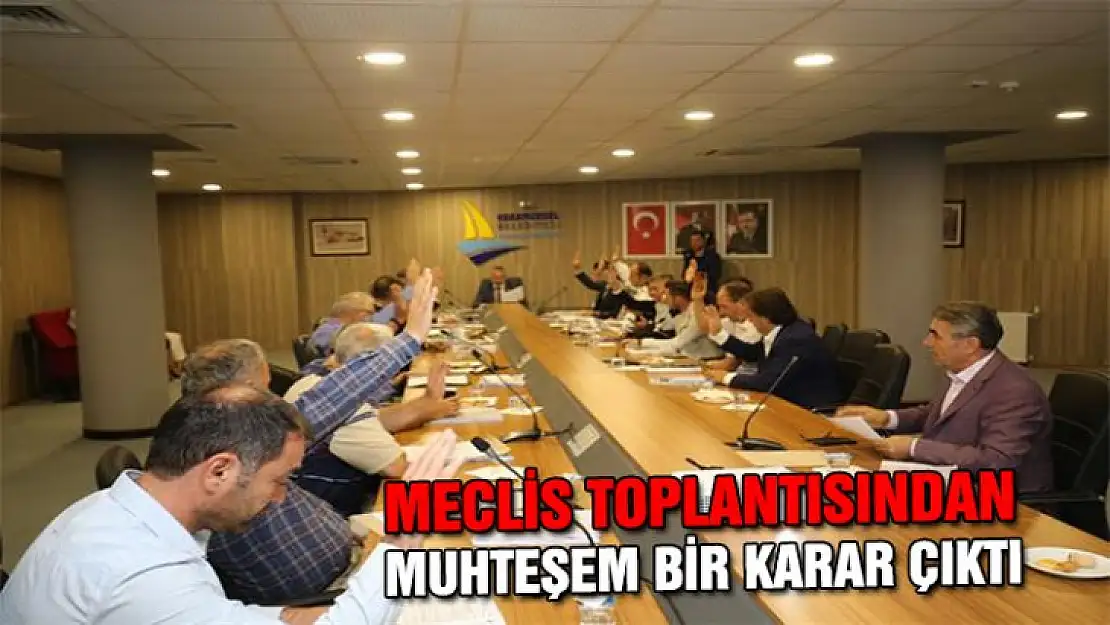 Meclis toplantısından muhteşem bir karar çıktı