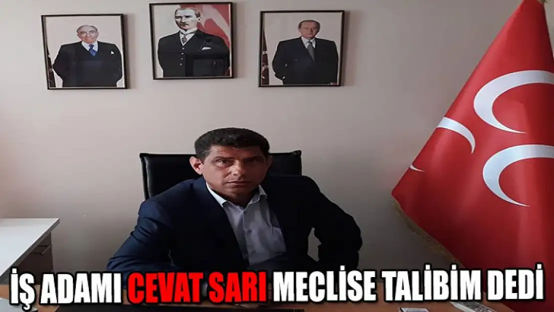 İş adamı Cevat Sarı meclise talibim dedi