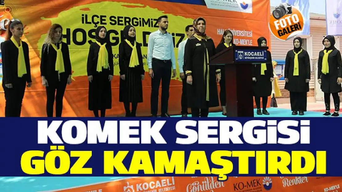 KOMEK Sergisi Göz Kamaştırdı