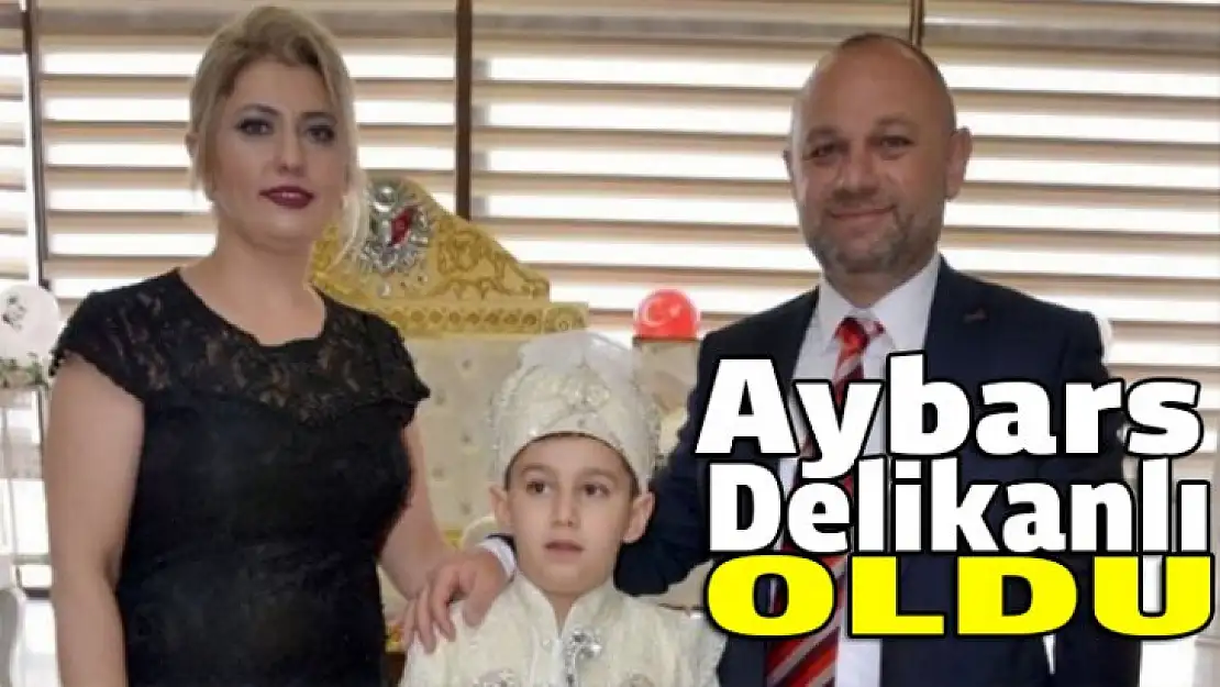 Aybars artık delikanlı oldu