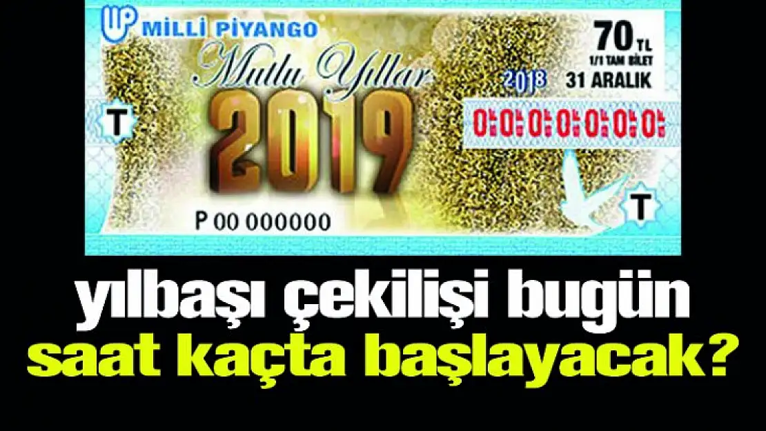 Milli Piyango 2019 yılbaşı çekilişi bugün saat kaçta başlayacak?