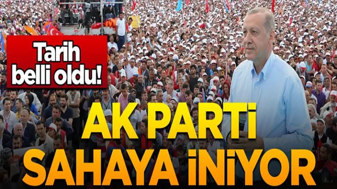 Tarih belli oldu! AK Parti sahaya iniyor