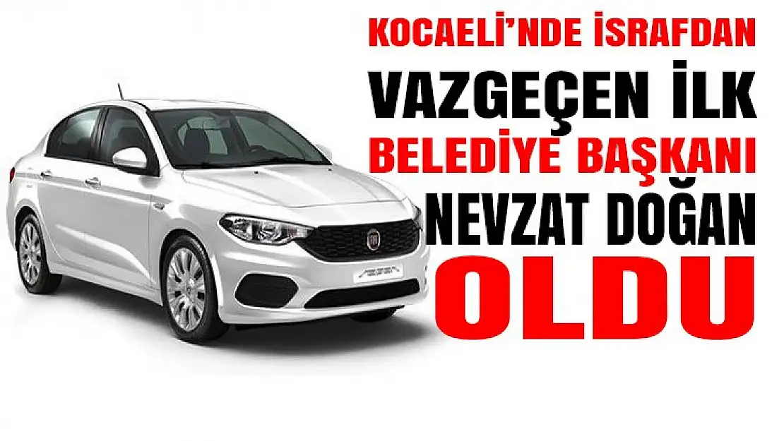 Kocaeli'nde israftan vazgeçen ilk belediye başkanı Nevzat Doğan oldu