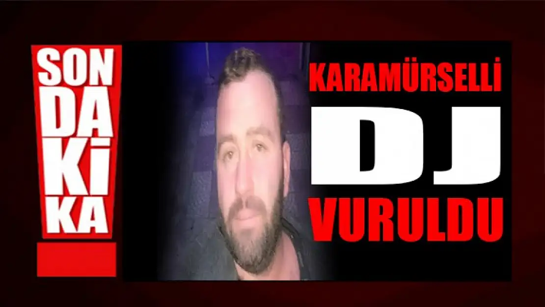 Karamürselli DJ silahla vuruldu