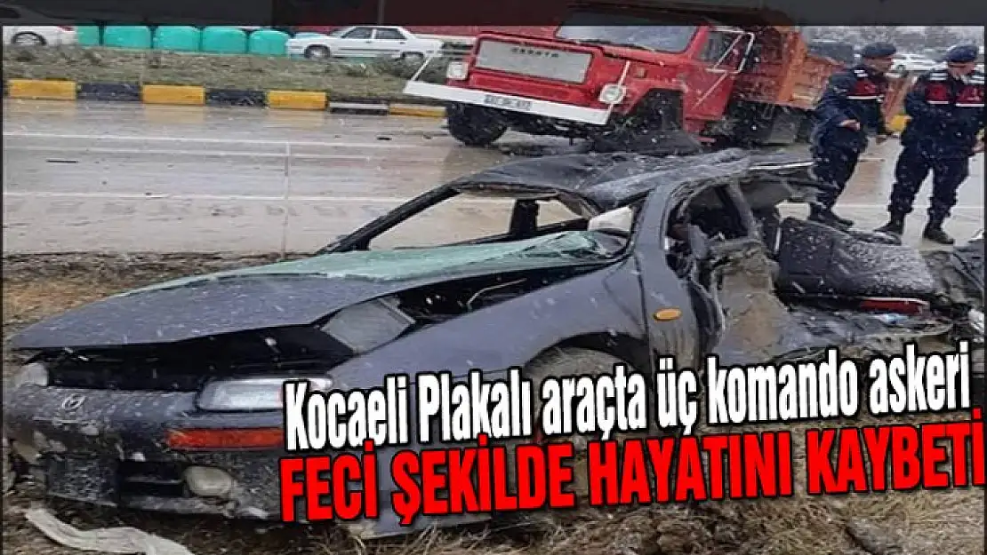 Kocaeli plakalı araçta üç komando askeri hayatını kaybetti