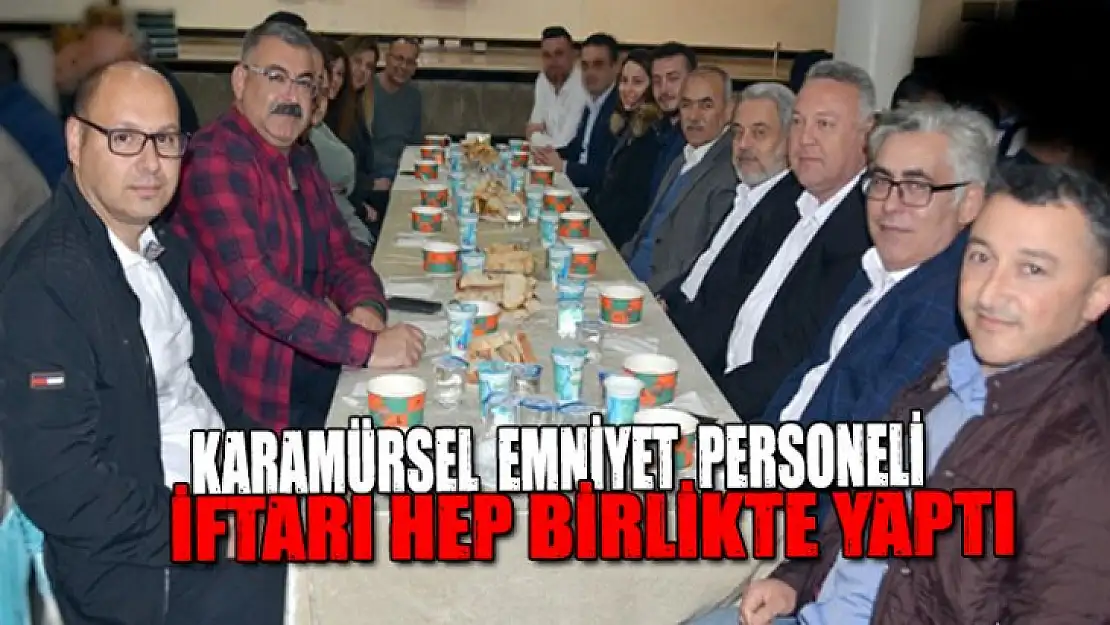 Karamürsel Emniyet iftarı hep birlikte açtı