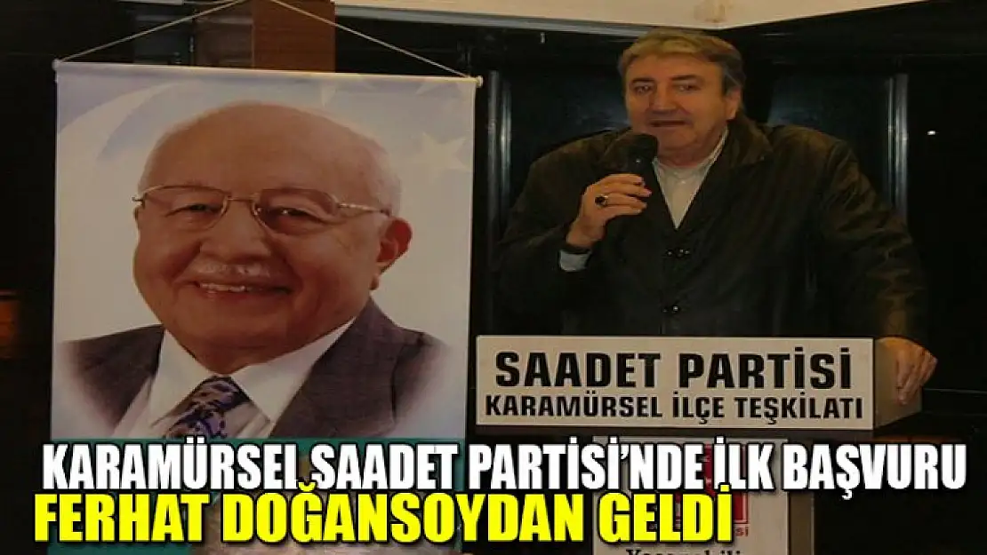 Saadet Partisi belediye başkanlığı için ilk aday Ferhat Doğansoy