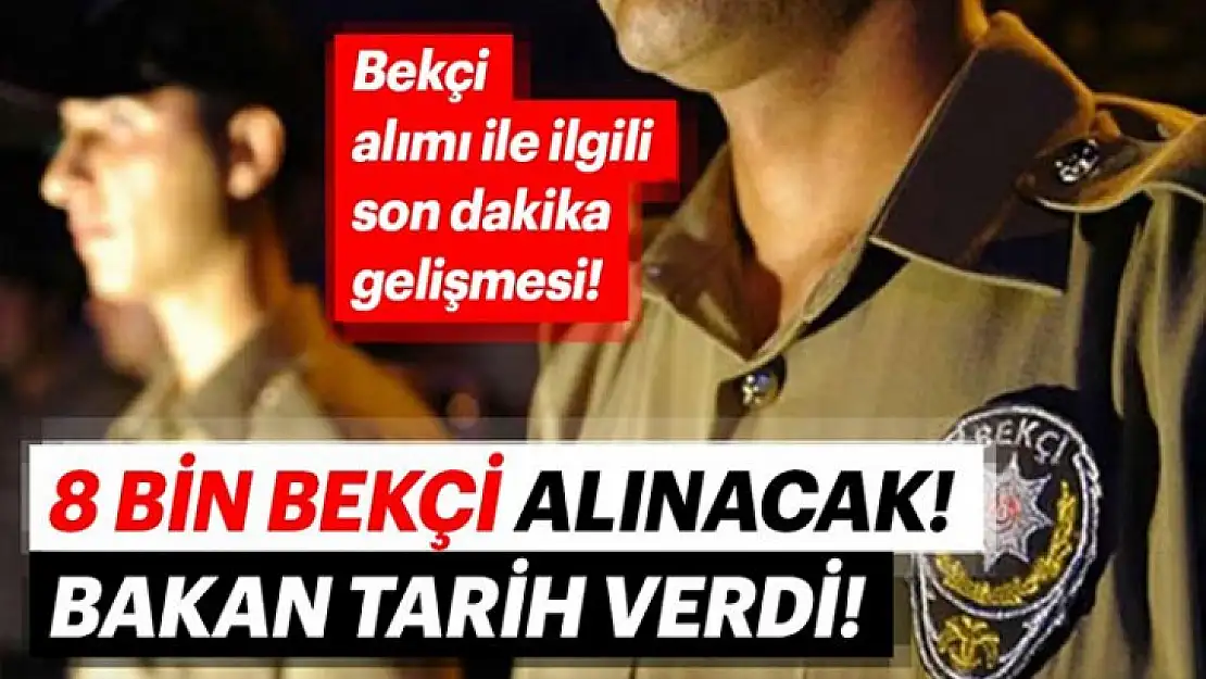 Bekçi alımı ile ilgili son dakika gelişmesi! Bakan açıkladı!