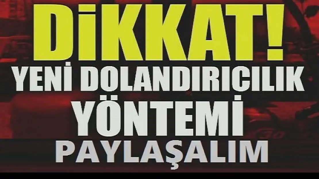 Emniyetten uyarı ! Yeni dolandırıcılık yöntemine dikkat!