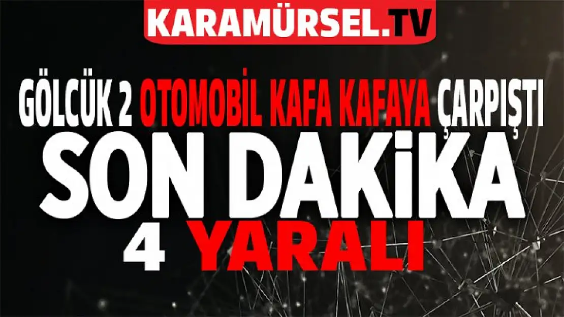 Gölcük'te 2 otomobil kafa kafaya çarpıştı: 4 yaralı