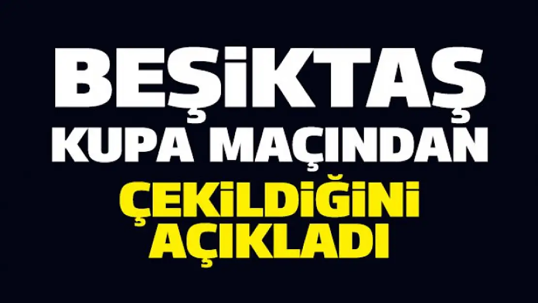 Beşiktaş kupa'dan çekildi