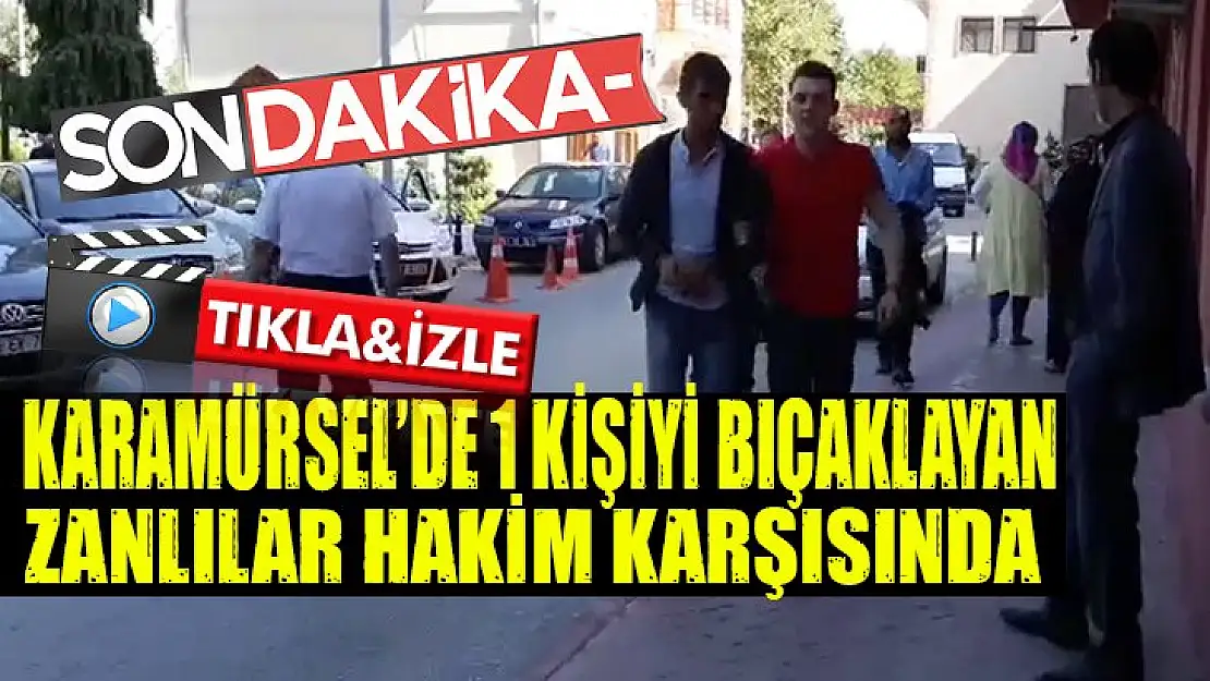 Bıçaklama olayına karışan zanlılar adliyede!